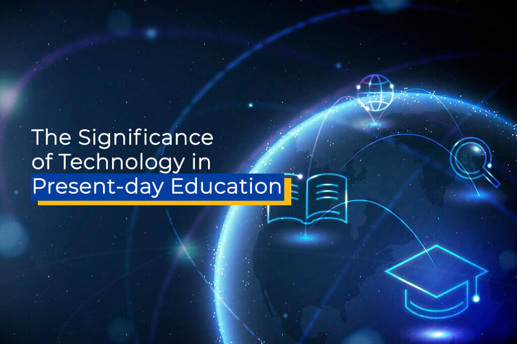 the significance of technology in present day education 1