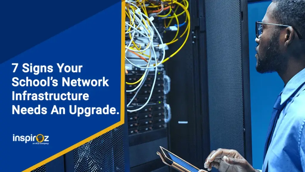 7 Signs Your School's Network Infrastructure Needs an Upgrade