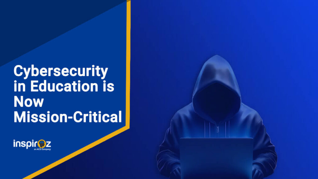 Why Cybersecurity in Education Is Now Mission-Critical