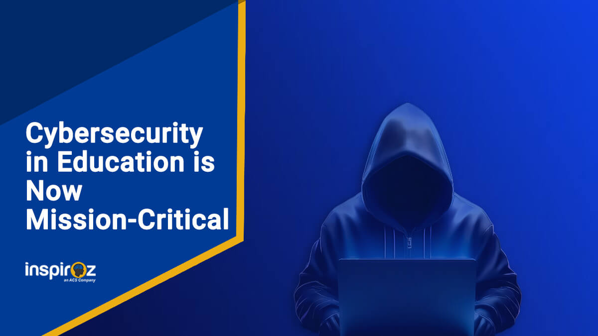 Why Cybersecurity in Education Is Now Mission-Critical